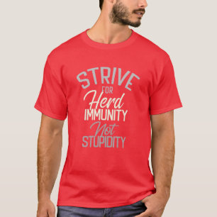 STRIVE For HERD IMMUNITY Not Stupidity Be Part Of T-Shirt