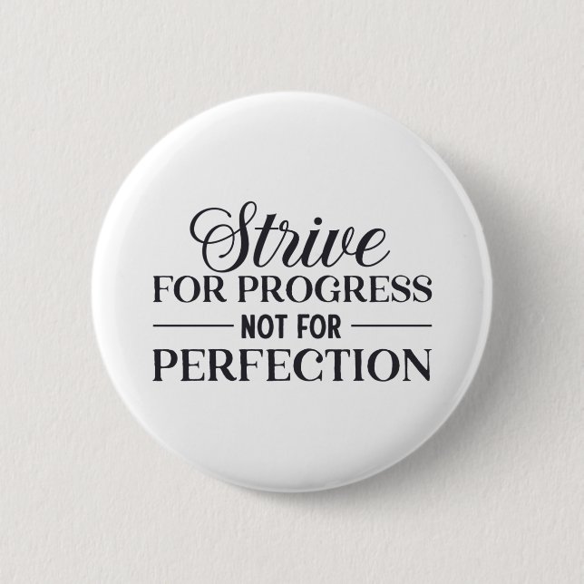 Strive For Progress Not Perfection  6 Cm Round Badge (Front)