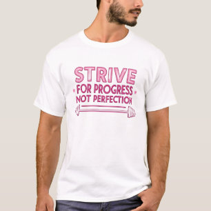 Strive for progress, not perfection T-Shirt