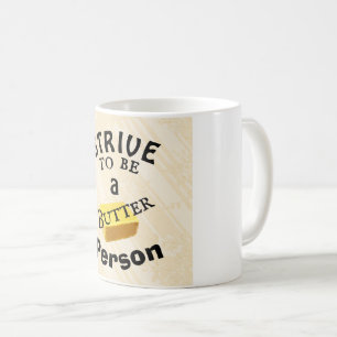 Strive To Be a Butter Person Coffee Mug