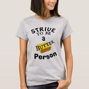 Strive To Be a Butter Person T-Shirt