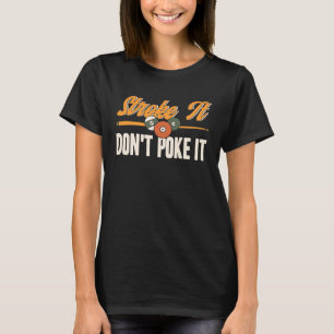 Stroke It Don't Poke It Pool Billiards Player Snoo T-Shirt