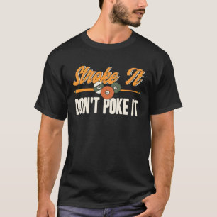 Stroke It Don't Poke It Pool Billiards Player Snoo T-Shirt