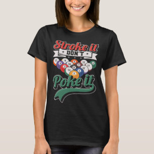Stroke It Don't Poke It  Snooker 8 ball pool Playe T-Shirt