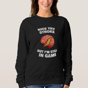 Stroke Survivor Stroke Awareness Rehab - nice try  Sweatshirt