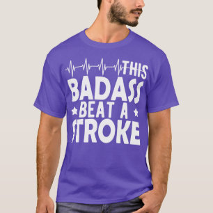 Stroke Survivor This badass beat a stroke w T-Shirt