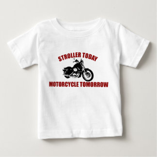 Stroller Today Motorcycle Tomorrow Baby T-Shirt