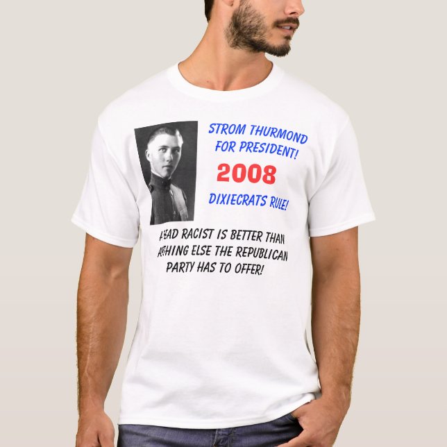 strom-thurmond, Strom Thurmondfor President!Dix... T-Shirt (Front)