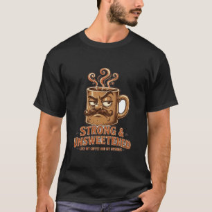 Strong and Unsweetened T-Shirt