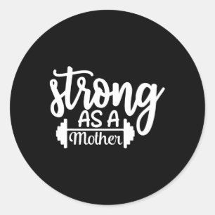 Strong As A Mother Exercise Fitness Workout Gym Gi Classic Round Sticker
