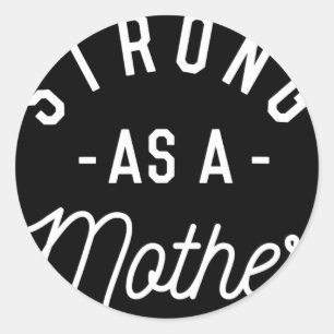 Strong As A Mother - Mothers Day Gift -  Classic Round Sticker