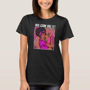 Strong Black Woman Inspired We Can Do It Related B T-Shirt
