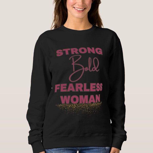 Strong Bold Fearless Woman Sweatshirt (Front)