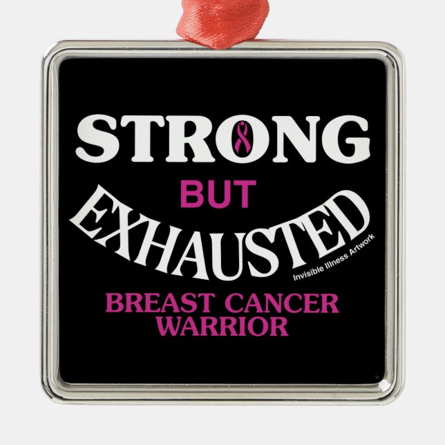 STRONG but EXHAUSTED...Breast Cancer Metal Ornament (Front)