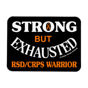 STRONG BUT EXHAUSTED...RSD/CRPS MAGNET