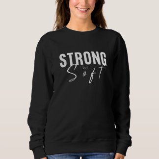 Strong But Soft - Minimalist Streetwear Sweatshirt