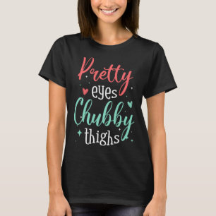 Strong Confident Women or Pretty Eyes Chubby Thigh T-Shirt