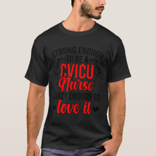 Strong Cvicu Nurse Cardiovascular Intensive Care U T-Shirt