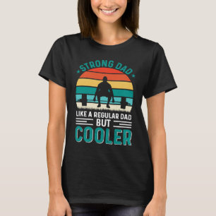 Strong Dad Like A Regular Dad But Cooler Father's  T-Shirt