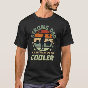 Strong Dad Like A Regular Dad But Cooler Strong Da T-Shirt