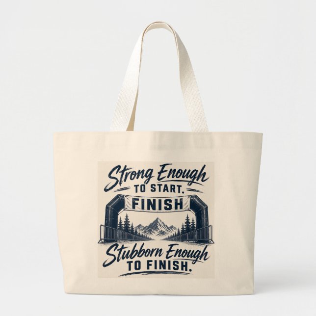 Strong Enough to Start Stubborn Enough to Finish  Large Tote Bag (Front)