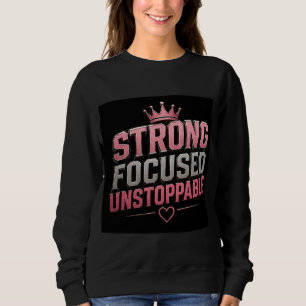 👑 Strong Focused Unstoppable Women Motivation 💗 Sweatshirt