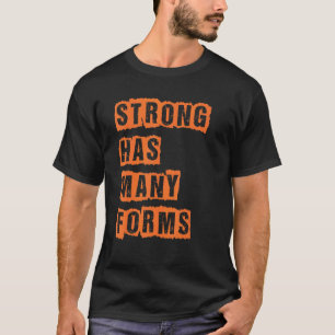 Strong Has Many Forms T-Shirt