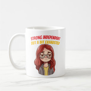Strong Independent (But a Bit Exhausted) Funny  Coffee Mug