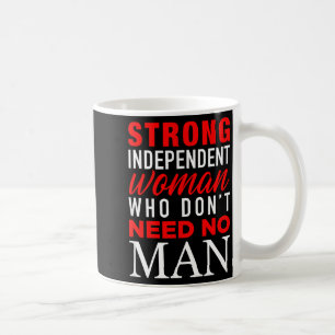 Strong Independent Woman Who Don't Need No Man - F Coffee Mug