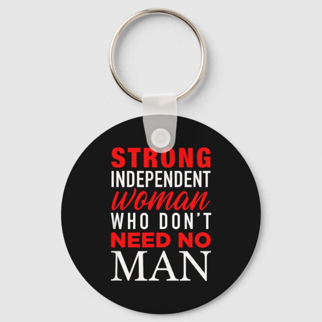 Strong Independent Woman Who Don't Need No Man - F Key Ring (Front)