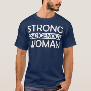 Strong Indigenous Woman w T-Shirt