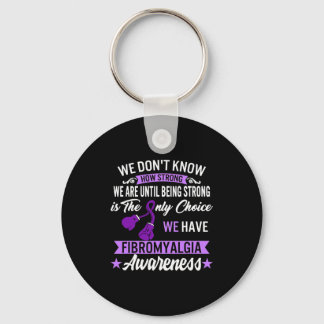 Strong Is The Only Choice Fibromyalgia Awareness 1 Key Ring