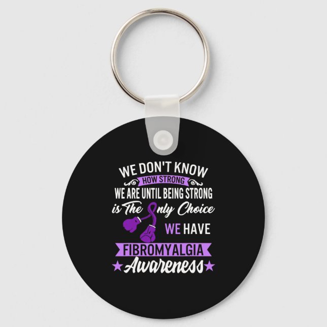 Strong Is The Only Choice Fibromyalgia Awareness 1 Key Ring (Front)