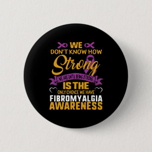 Strong Is The Only Choice Fibromyalgia Awareness G 6 Cm Round Badge