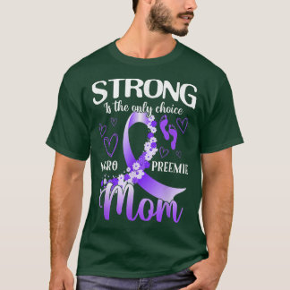 Strong Is The Only Choice Micro Preemie Mum  T-Shirt