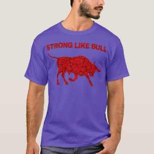 Strong Like Bull 1 T-Shirt