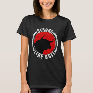 Strong Like Bull Bodybuilding And Power Lifting 1  T-Shirt