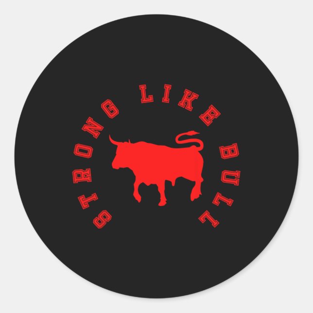 Strong Like Bull  Classic Round Sticker (Front)