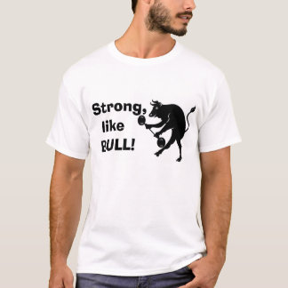 Strong like BULL! T-Shirt