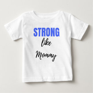 Strong like mummy baby T-Shirt