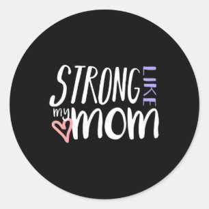 STRONG LIKE MY MOM Love Heart Parent Kid Family T Classic Round Sticker