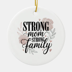 Strong Mom Strong Family Floral Quote Art Ceramic Ornament