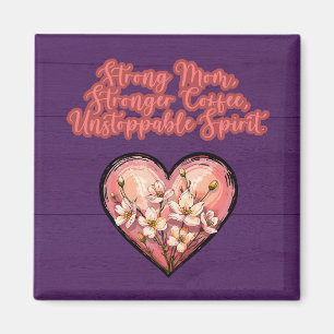 Strong Mom Stronger Coffee Unstoppable Spirit Magnet