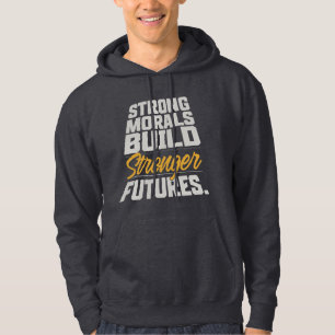 Strong Morals Build Stronger Futures Quote Hoodie