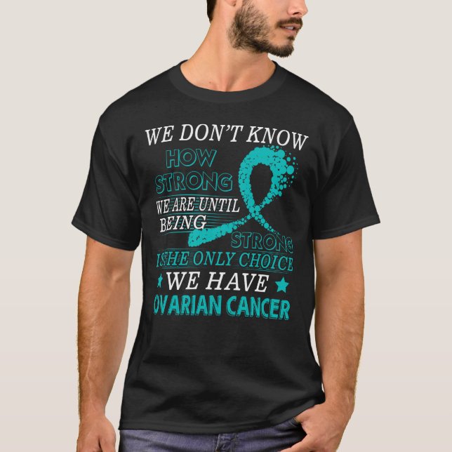 Strong Ovarian cancer  Teal awareness ribbon T-Shirt (Front)
