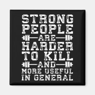 Strong People Are Harder To Kill - Workout Magnet