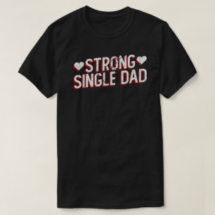 Strong Single Dad Shirt Proud Single Father Gift