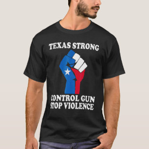 Strong Texas Pray For Texas Control Gun Stop Viol T-Shirt