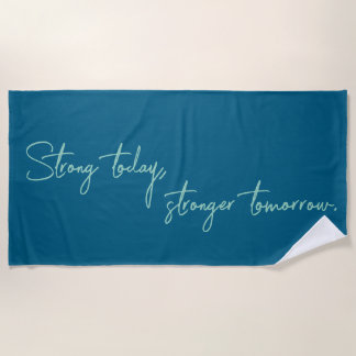Strong today, stronger tomorrow beach towel