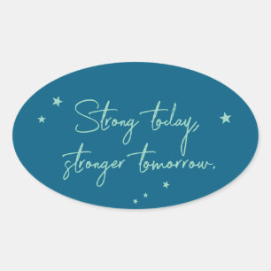 Strong today, stronger tomorrow oval sticker
